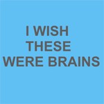 I wish these were brains
