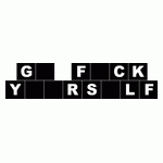 GO FUCK YOURSELF